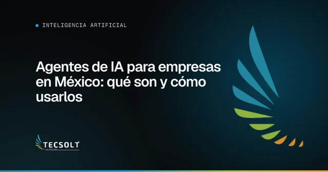 Portada del artículo: Agentes de IA para empresas en México: qué son y cómo usarlos
