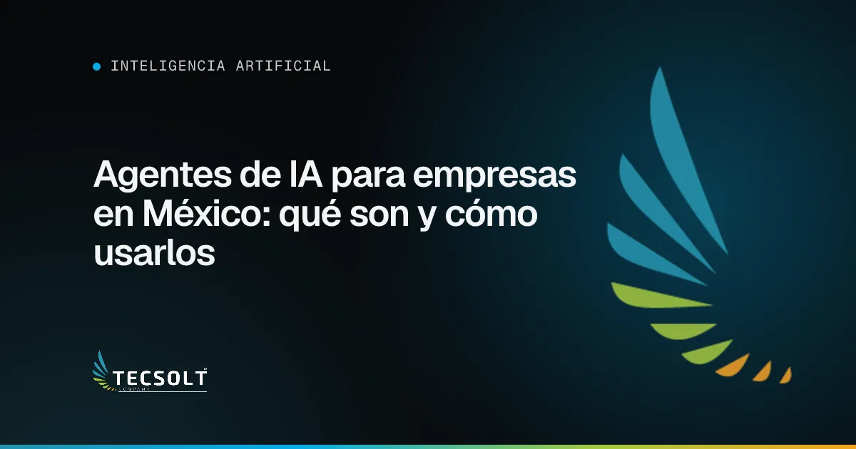 Portada del artículo: Agentes de IA para empresas en México: qué son y cómo usarlos