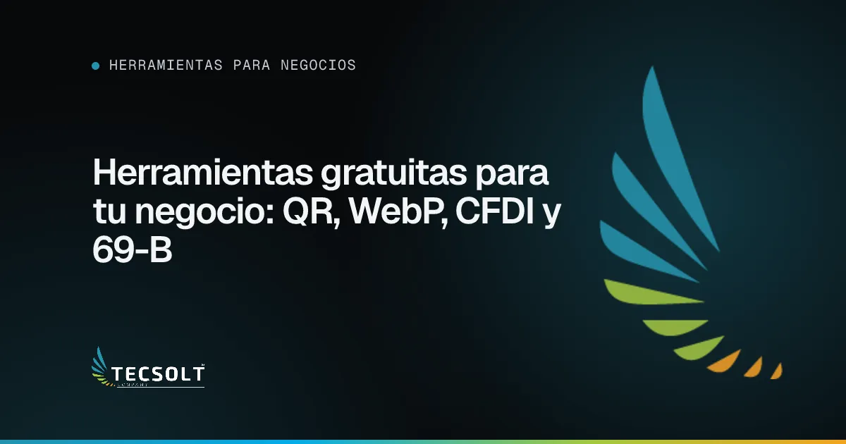 Portada del artículo: Herramientas gratuitas para tu negocio: QR, WebP, CFDI y 69-B